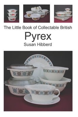 The Little Book of Collectable British Pyrex by Hibberd, Susan