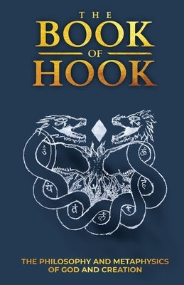 The Book of Hook: The Philosophy and Metaphysics of God and Creation by Megistus, Hook