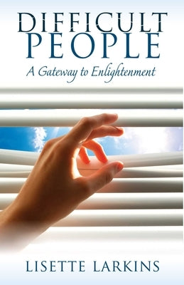 Difficult People: A Gateway to Enlightenment by Larkins, Lisette