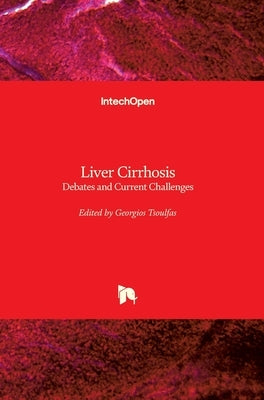 Liver Cirrhosis: Debates and Current Challenges by Tsoulfas, Georgios
