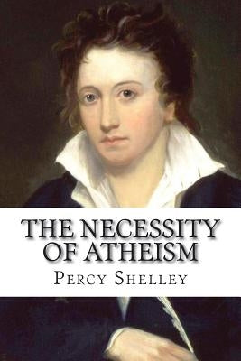 The Necessity of Atheism Percy Bysshe Shelley by Benitez, Paula