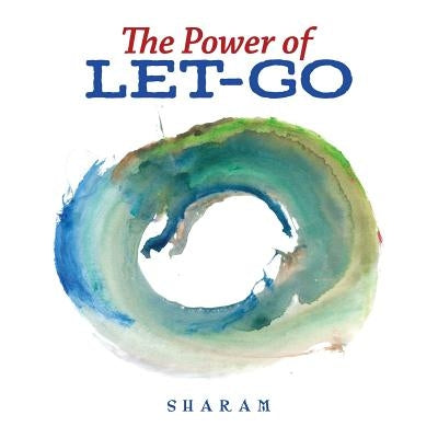 The Power of Let-Go by Sharam