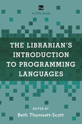 The Librarian's Introduction to Programming Languages: A Lita Guide by Thomsett-Scott, Beth