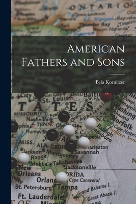 American Fathers and Sons by Kornitzer, Bela