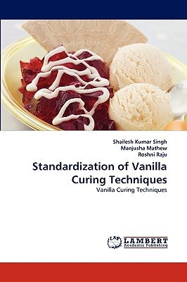 Standardization of Vanilla Curing Techniques by Singh, Shailesh Kumar