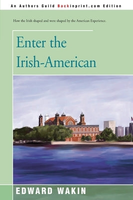 Enter the Irish-American by Wakin, Edward
