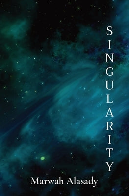 Singularity: finding purpose in an infinite universe by Alasady, Marwah