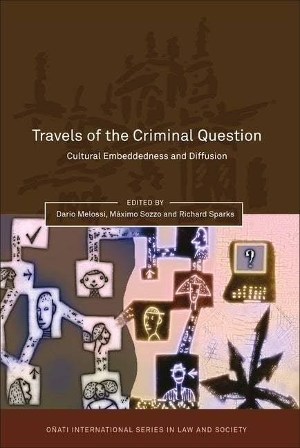 Travels of the Criminal Question: Cultural Embeddedness and Diffusion by Melossi, Dario