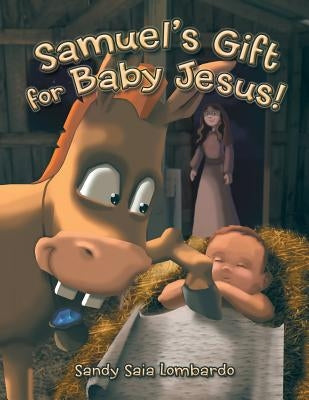 Samuel's Gift for Baby Jesus! by Lombardo, Sandy Saia