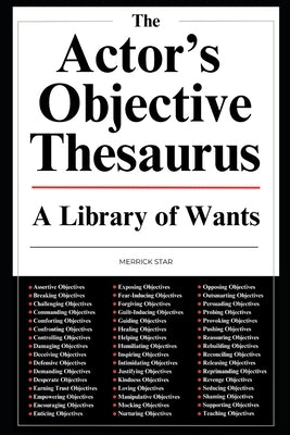 The Actor's Objective Thesaurus: A Library of Wants by Star, Merrick