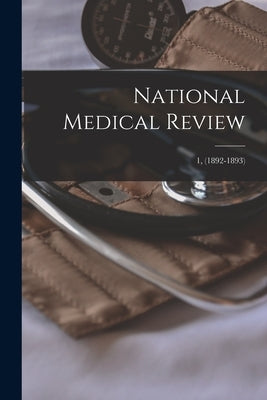 National Medical Review; 1, (1892-1893) by Anonymous
