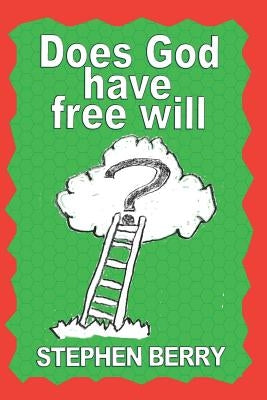 Does God Have Free Will? by Berry, Stephen