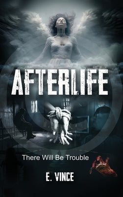 AfterLife: There Will Be Trouble (Book 1 of 3 Book Series), R-Rated Version by Vince, E.