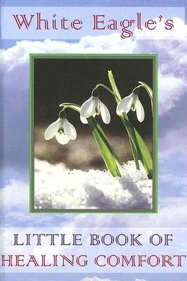 White Eagle's Little Book of Healing Comfort by White Eagle