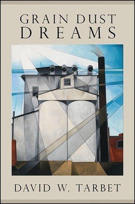 Grain Dust Dreams by Tarbet, David W.