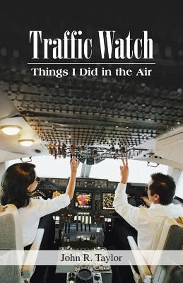 Traffic Watch: Things I Did in the Air by Taylor, John R.