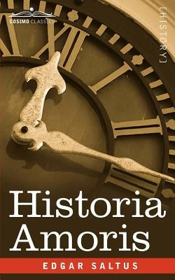 Historia Amoris: A History of Love Ancient and Modern by Saltus, Edgar