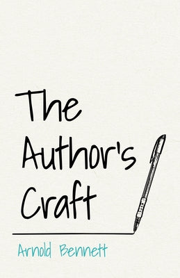 The Author's Craft: With an Essay from Arnold Bennett by F. J. Harvey Darton by Bennett, Arnold