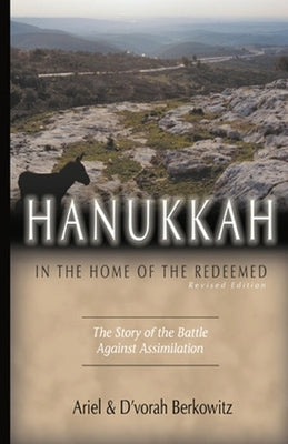 Hanukkah In the Home of the Redeemed (Revised Edition): The Story of the Battle against Assimilation by Berkowitz, Ariel &. d'Vorah