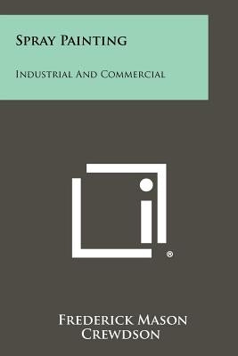 Spray Painting: Industrial And Commercial by Crewdson, Frederick Mason