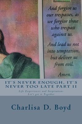 It's Never Enough, It's Never Too Late Part II: Life Experiences and Inspiration: Let's get it Together by Boyd, Charlisa Dunning