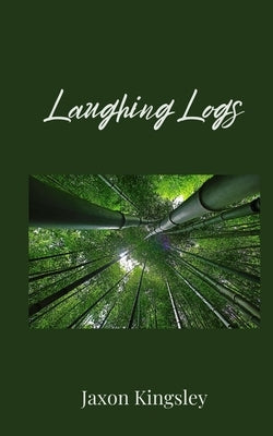 Laughing Logs by Kingsley, Jaxon