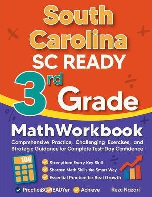 South Carolina SC READY 3rd Grade Math Workbook: Comprehensive Practice, Challenging Exercises, and Strategic Guidance for Complete Test-Day Confidenc by Nazari, Reza