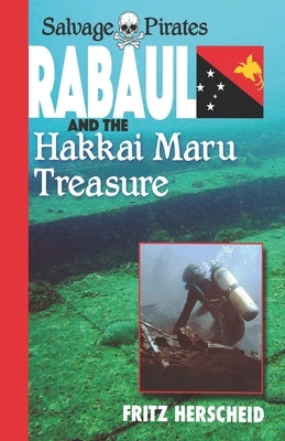 Salvage Pirates: Rabaul and the Hakkai Maru Treasure by Herscheid, Fritz