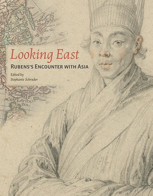 Looking East: Rubens's Encounter with Asia by Schrader, Stephanie