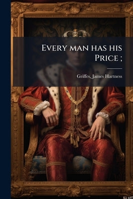 Every man has his Price; by Griffes, James Hartness