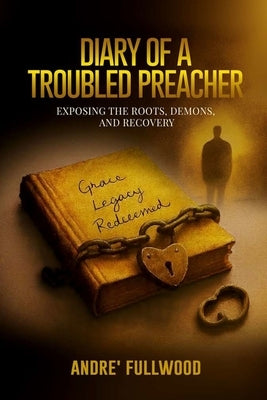 Diary of a Troubled Preacher: Exposing the Roots, Demons, and Recovery by Jafri, Wajahat Abbas