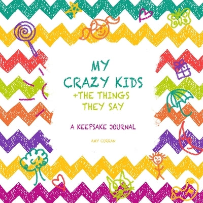 My Crazy Kids and the Things they Say by Curran, Amy