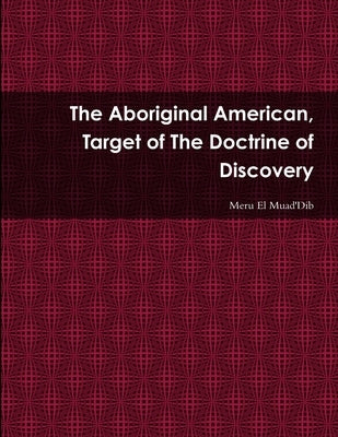 The Aboriginal American, Target of The Doctrine of Discovery by Muad'dib, Meru El