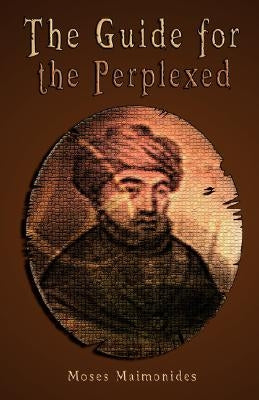 The Guide for the Perplexed by Maimonides, Moses