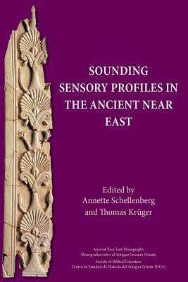 Sounding Sensory Profiles in the Ancient Near East by Schellenberg, Annette