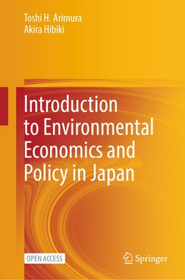 Introduction to Environmental Economics and Policy in Japan by Arimura, Toshi H.