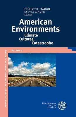 American Environments: Climate-Cultures-Catastrophe by Mauch, Christof