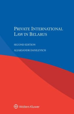Private International Law in Belarus, 2nd Edition by Danilevich, Aliaksandr