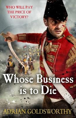 Whose Business Is to Die by Goldsworthy, Adrian