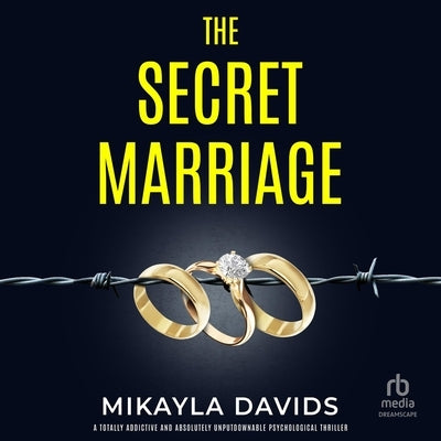 The Secret Marriage: A Totally Addictive and Absolutely Unputdownable Psychological Thriller by Davids, Mikayla