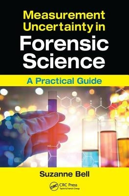 Measurement Uncertainty in Forensic Science: A Practical Guide by Bell, Suzanne