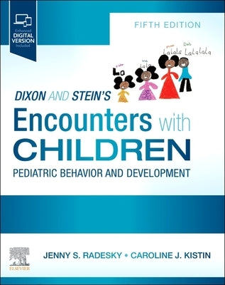 Dixon and Stein's Encounters with Children: Pediatric Behavior and Development by Radesky, Jenny