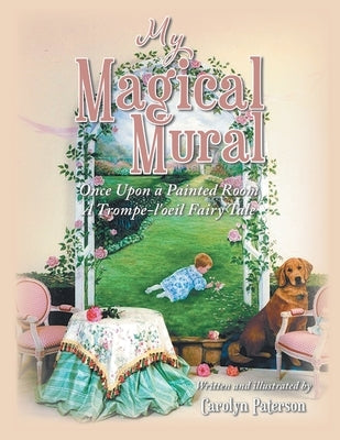 My Magical Mural: Once Upon a Painted Room A Trompe-l'oeil Fairy Tale by Paterson, Carolyn