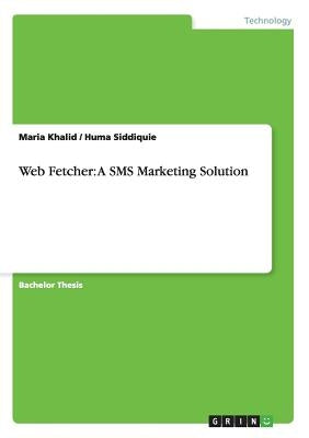 Web Fetcher: A SMS Marketing Solution by Khalid, Maria