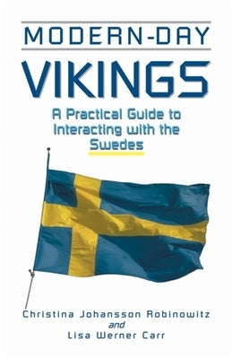Modern-Day Vikings: A Pracical Guide to Interacting with the Swedes by Robinowitz, Christina Johansson