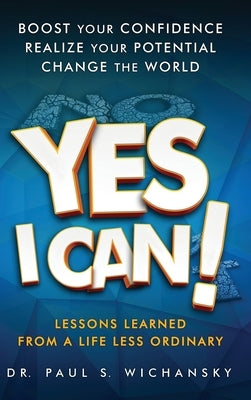 Yes I Can! Lessons Learned from a Life Less Ordinary by Wichansky, Paul Stuart