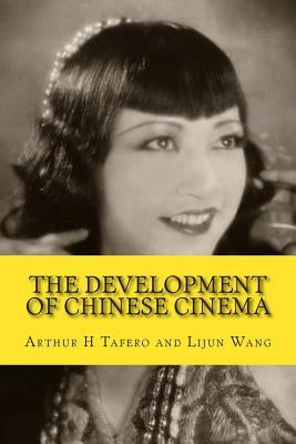 The Development of Chinese Cinema: 100 Years of Chinese Film by Wang, Lijun