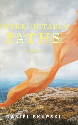 Unpredictable Paths by Skupski, Daniel