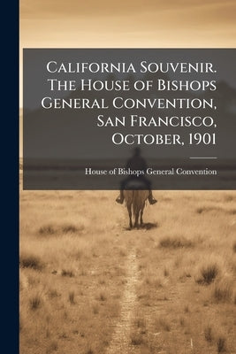 California Souvenir. The House of Bishops General Convention, San Francisco, October, 1901 by House of Bishops General Convention (190