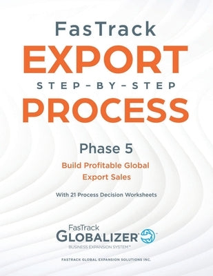 FasTrack Export Step-by-Step Process: Phase 6 - Build Profitable Global Export Sales by Winget, W. Gary